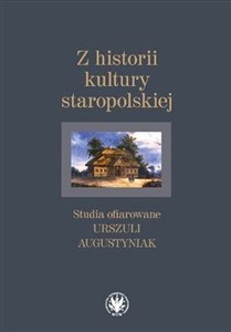 Obrazek Z historii kultury staropolskiej Studia ofiarowane Urszuli Augustyniak