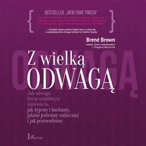 Obrazek [Audiobook] Z wielką odwagą jak odwaga bycia wrażliwym zmienia to, jak żyjemy i kochamy, jakimi jesteśmy rodzicami i jak przewod