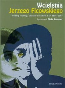 Obrazek Wcielenia Jerzego Ficowskiego według recenzji, szkiców i rozmów z lat 1956-2007