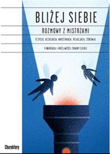 Obrazek Bliżej siebie Rozmowy z Mistrzami O życiu, uczuciach, marzeniach, relacjach, zdrowiu, finansach i możliwości zmiany siebie