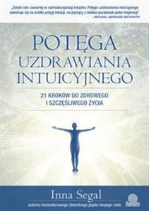 Obrazek Potęga uzdrawiania intuicyjnego 21 kroków do zdrowego i szczęśliwego życia