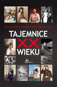 Obrazek Tajemnice XX wieku Niewyjasnione zagadki ostatniego stulecia