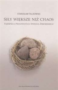 Picture of Siły większe niż chaos Tajemnica «Przedwiośnia» Stefana Żeromskiego