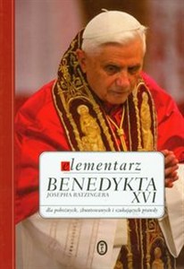Obrazek Elementarz Benedykta XVI Josepha Ratzingera dla pobożnych, zbuntowanych i szukających prawdy