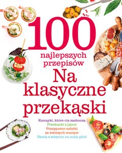 Picture of 100 najlepszych przepisów Na klasyczne przekąski