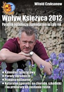 Obrazek Wpływ Księżyca 2012 Poradnik ogrodniczy z kalendarzem na cały rok