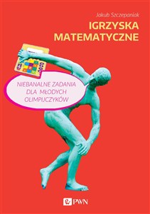 Picture of Igrzyska matematyczne Niebanalne zadania dla młodych olimpijczyków