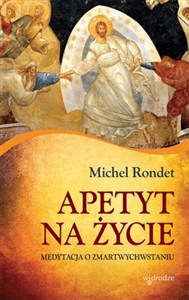 Obrazek Apetyt na życie Medytacja o zmartwychwstaniu