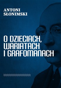 Obrazek O dzieciach, wariatach i grafomanach