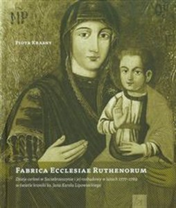 Obrazek Fabrica Ecclesiae Ruthenorum Dzieje cerkwi w Szczebrzeszynie i jej rozbudowy w latach 1777-1789 w świetle kroniki ks. Jana Karola Lipowieckiego