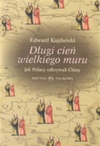 Obrazek Długi cień wielkiego muru Jak Polacy odkrywali Chiny