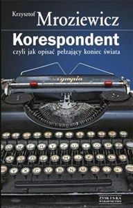 Obrazek Korespondent czyli jak opisać pełzający koniec świata