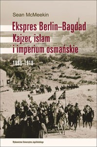 Obrazek Ekspres Berlin-Bagdad Kajzer, islam i imperium osmańskie. 1898-1918