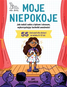 Obrazek Moje niepokoje. Jak radzić sobie z lękiem i stresem, wykorzystując techniki uważności
