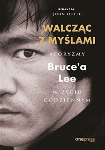 Obrazek Walcząc z myślami Aforyzmy Bruce'a Lee w życiu codziennym