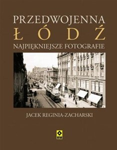 Obrazek Przedwojenna Łódź Najpiękniejsze fotografie