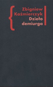 Picture of Dzieło demiurga Zapis gnostyckiego doświadczenia egzystencji we wczesnej poezji Czesława Miłosza