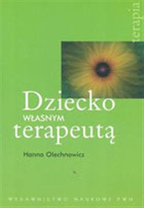 Obrazek Dziecko własnym terapeutą Jak wspomagać strategie autoterapeutyczne dzieci z dysfunkcjami więzi osobistych