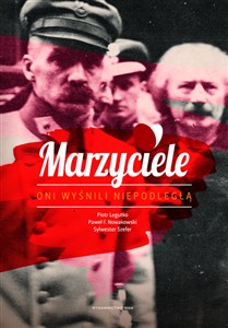 Obrazek Marzyciele Oni wyśnili Niepodległą