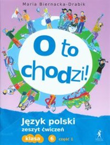 Obrazek O to chodzi! 6 Język polski Zeszyt ćwiczeń Część 1 Szkoła podstawowa