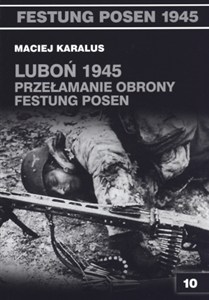 Obrazek Luboń 1945 Przełamanie obrony Festung Posen