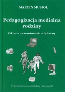 Picture of Pedagogizacja medialna rodziny Zakres - uwarunkowania - dylematy