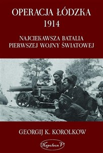 Obrazek Operacja Łódzka 1914 Najciekawsza batalia Pierwszej Wojny Światowej