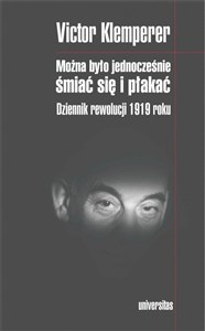 Obrazek Można było jednocześnie śmiać się i płakać Dziennik rewolucji 1919 roku