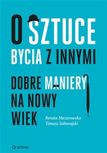 Obrazek O sztuce bycia z innymi Dobre maniery na nowy wiek