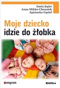 Moje dziec... - Aneta Jegier, Anna Mikler-Chwastek, Agnieszka Gąstoł -  foreign books in polish 