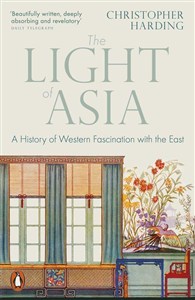 Obrazek The Light of Asia A History of Western Fascination with the East