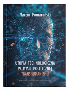 Obrazek Utopia technologiczna w myśli politycznej transhumanizmu