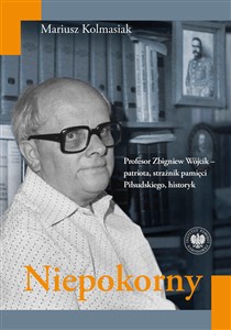 Obrazek Niepokorny Profesor Zbigniew Wójcik – patriota, strażnik pamięci Piłsudskiego, historyk