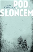 Pod słońce... - Fiedorczuk Julia -  books from Poland