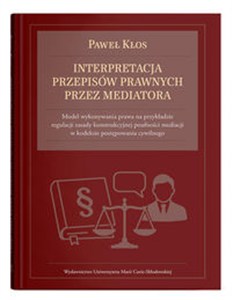 Obrazek Interpretacja przepisów prawnych przez mediatora Model wykonywania prawa na przykładzie regulacji