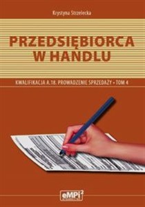 Obrazek Przedsiębiorca w handlu Prowadzenie sprzedaży A.18 Podręcznik Tom 4 Zasadnicza Szkoła Zawodowa Technikum