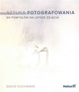 Obrazek Sztuka fotografowania 60 pomysłów na lepsze zdjęcia
