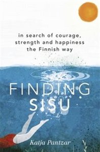 Picture of Finding Sisu In search of courage, strength and happiness the Finnish way