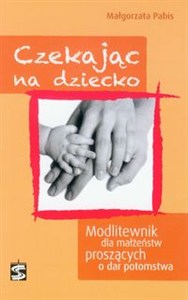 Picture of Czekając na dziecko Modlitewnik dla małżeństw proszących o dar potomstwa
