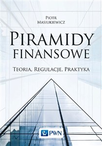 Obrazek Piramidy finansowe Teoria, regulacje, praktyka