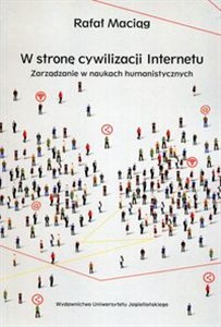 Obrazek W stronę cywilizacji Internetu Zarządzanie w naukach humanistycznych