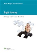 Bądź lider... - Courtney Lynch, Angie Morgan -  Książka z wysyłką do UK