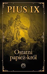 Obrazek Pius IX Ostatni papież król
