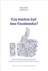 Obrazek Czy można żyć bez Facebooka? Rola serwisów społecznościowych w sieciowym społeczeństwie informacyjnym