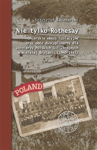 Obrazek Nie tylko Rothesay Oficerskie obozy izolacyjne oraz obóz dyscyplinarny dla żołnierzy Polskich Sił Zbrojnych w Wielkiej