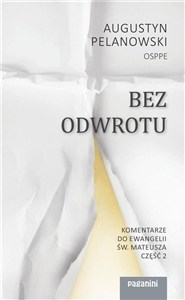 Obrazek Bez odwrotu. Komentarze do Ewangelii św. Mateusza