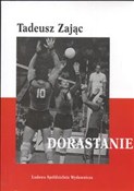 Zobacz : Dorastanie... - Tadeusz Zając