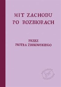 Picture of Mit Zachodu po rozbiorach Recepcja kultury zachodnioeuropejskiej na ziemiach polskich w okresie późnego Oświecenia
