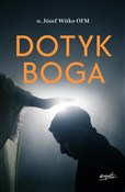 Zobacz : Dotyk Boga... - Józef Witko