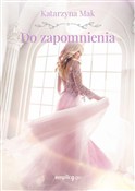 Zobacz : Do zapomni... - Katarzyna Mak